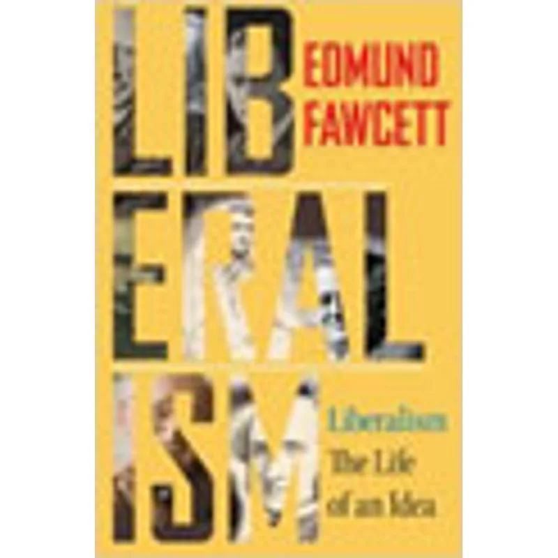 LIBERALISM - THE LIFE OF AN IDEA