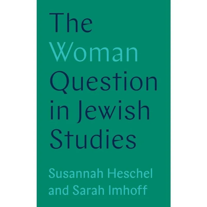 THE WOMAN QUESTION IN JEWISH STUDIES