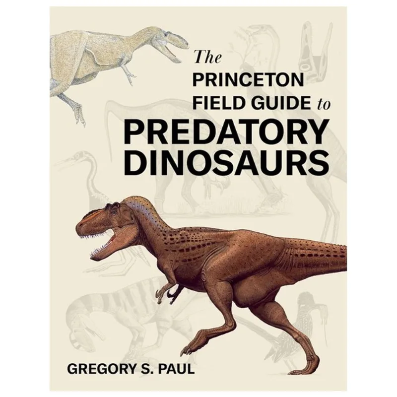 THE PRINCETON FIELD GUIDE TO PREDATORY DINOSAURS