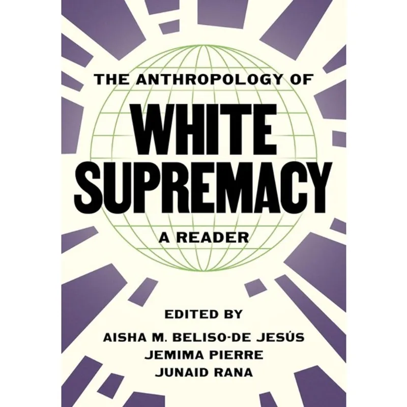 THE ANTHROPOLOGY OF WHITE SUPREMACY - A READER