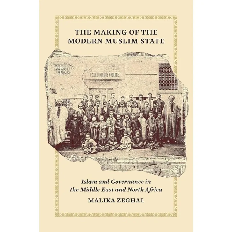 THE MAKING OF THE MODERN MUSLIM STATE