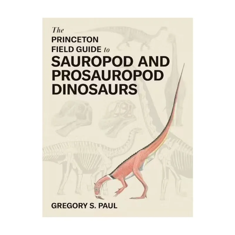 THE PRINCETON FIELD GUIDE TO SAUROPOD AND PROSAUROPOD DINOSAURS