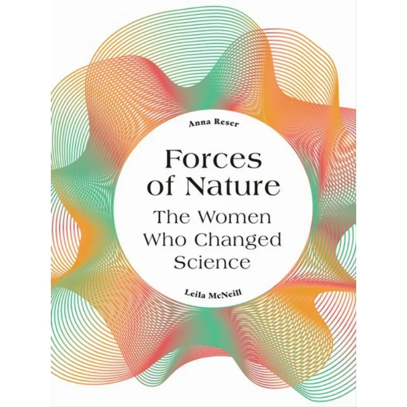 FORCES OF NATURE - THE WOMEN WHO CHANGED SCIENCE
