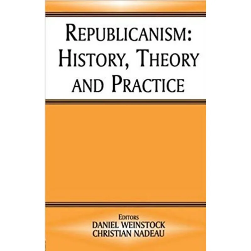 REPUBLICANISM - HISTORY, THEORY AND PRACTICE