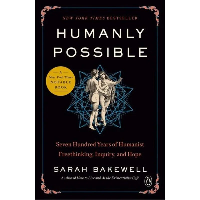 HUMANLY POSSIBLE - SEVEN HUNDRED YEARS OF HUMANIST FREETHINKING, INQUIRY, AND HOPE