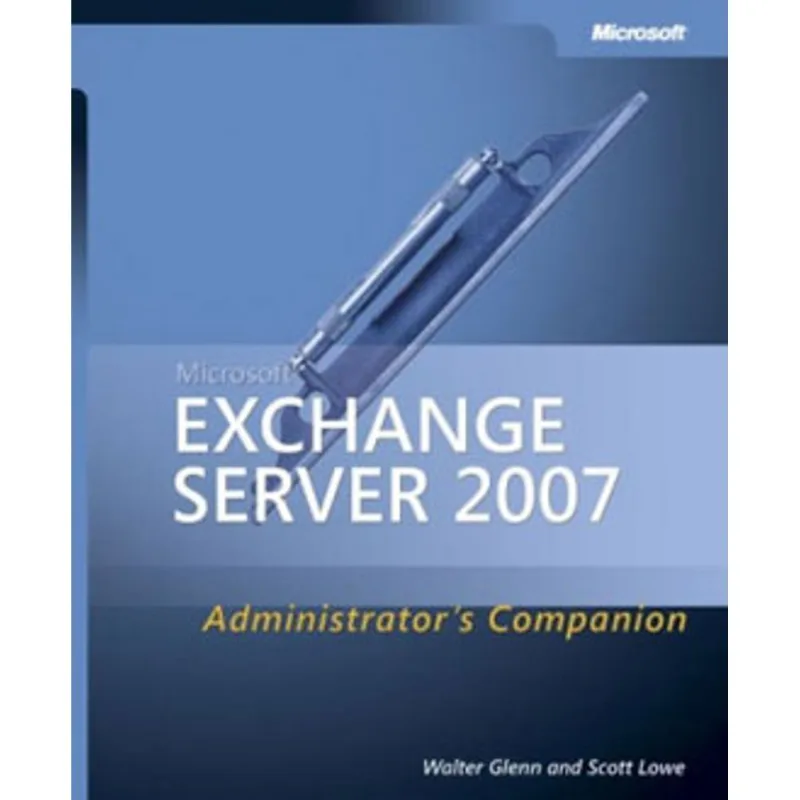 MICROSOFT EXCHANGE SERVER 2007 - ADMINISTRATOR'S COMPANION