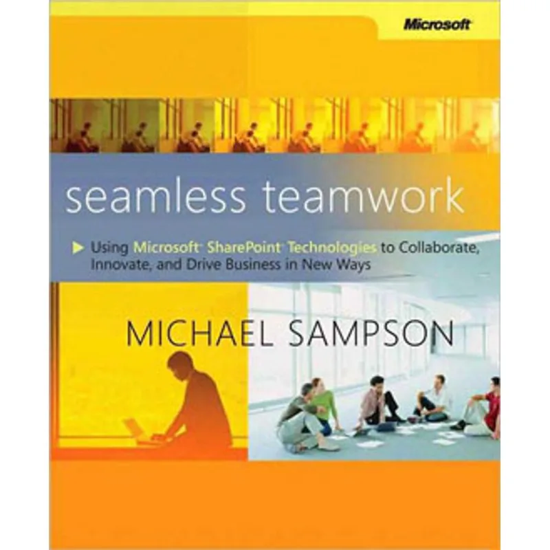 SEAMLESS TEAMWORK - USING MICROSOFT SHAREPOINT TECHNOLOGIES TO COLLABORATE, INNOVATE