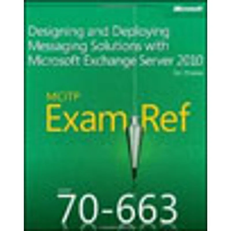 MCITP 70-663 EXAM REF - DESIGNING AND DEPLOYING MESSAGING SOLUTIONS WITH MICROSOFT EXC. SERVER 2010