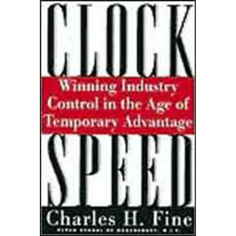 CLOCKSPEED - WINNING INDUSTRY CONTROL IN AGE OF TEMPORARY ADVANTAGE