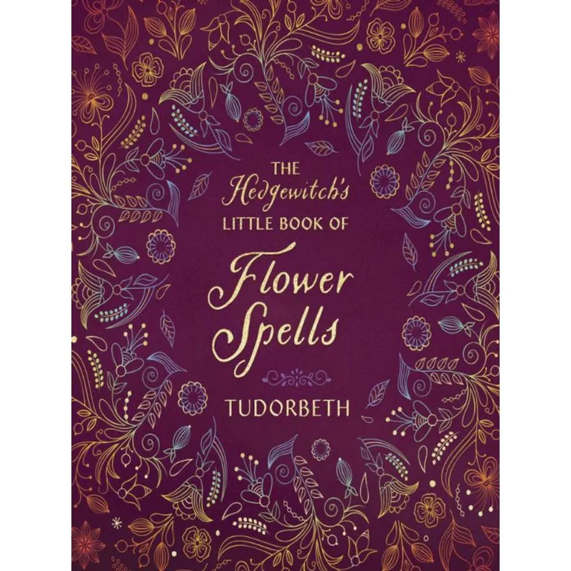 THE HEDGEWITCH'S LITTLE BOOK OF FLOWER SPELLS