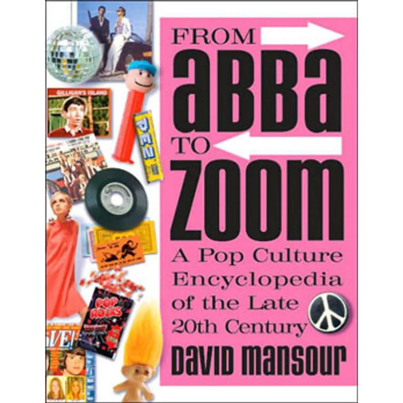 FROM ABBA TO ZOOM - A POP CULTURE ENCYCLOPEDIA OF THE LATE 20TH CENTURY