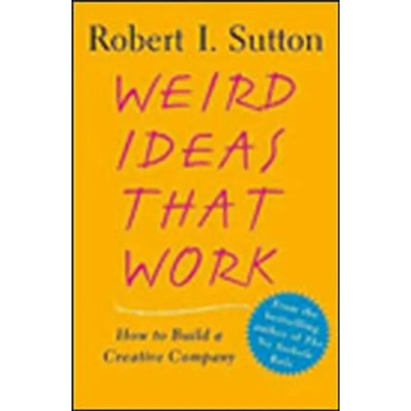 WEIRD IDEAS THAT WORK - HOW TO BUILD A CREATIVE COMPANY