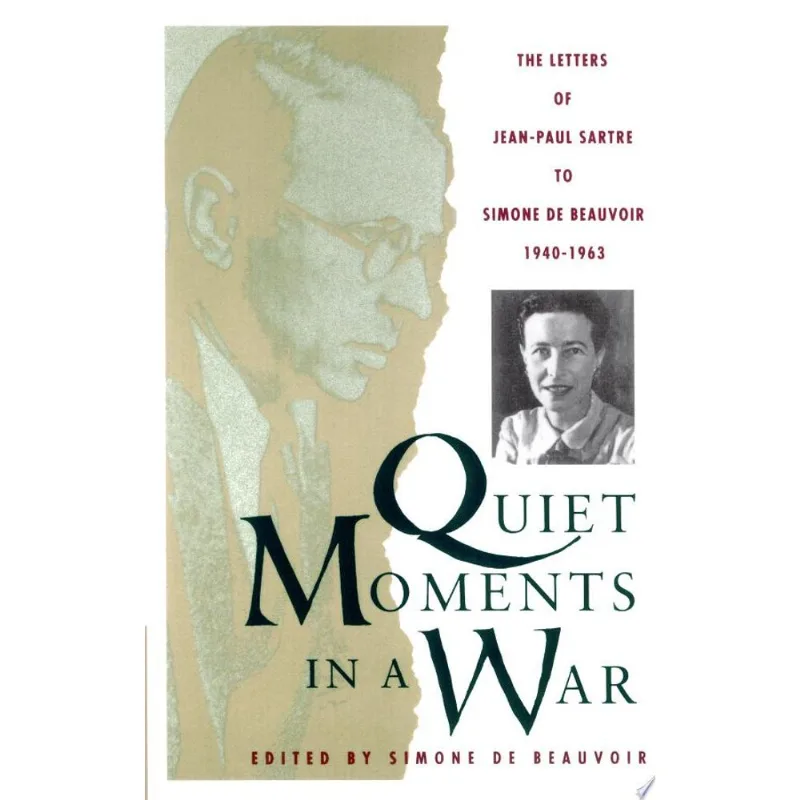 QUIET MOMENTS IN A WAR - LETTERS OF JEAN-PAUL SARTRE TO SIMONE DE BEAUVOIR 1940-1963, THE