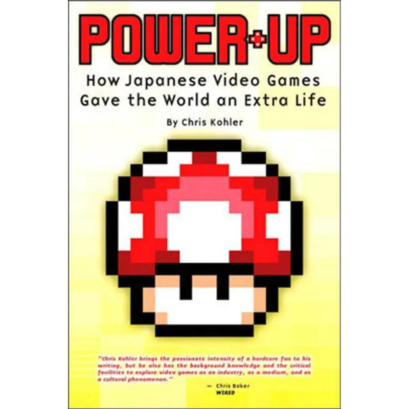 POWER-UP: HOW JAPANESE VIDEO GAMES GAVE THE WORLD AN EXTRA LIFE