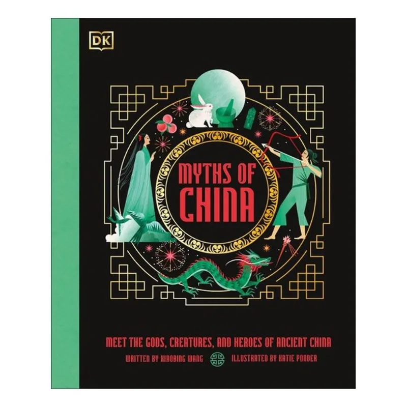 MYTHS OF CHINA - MEET THE GODS, CREATURES, AND HEROES OF ANCIENT CHINA