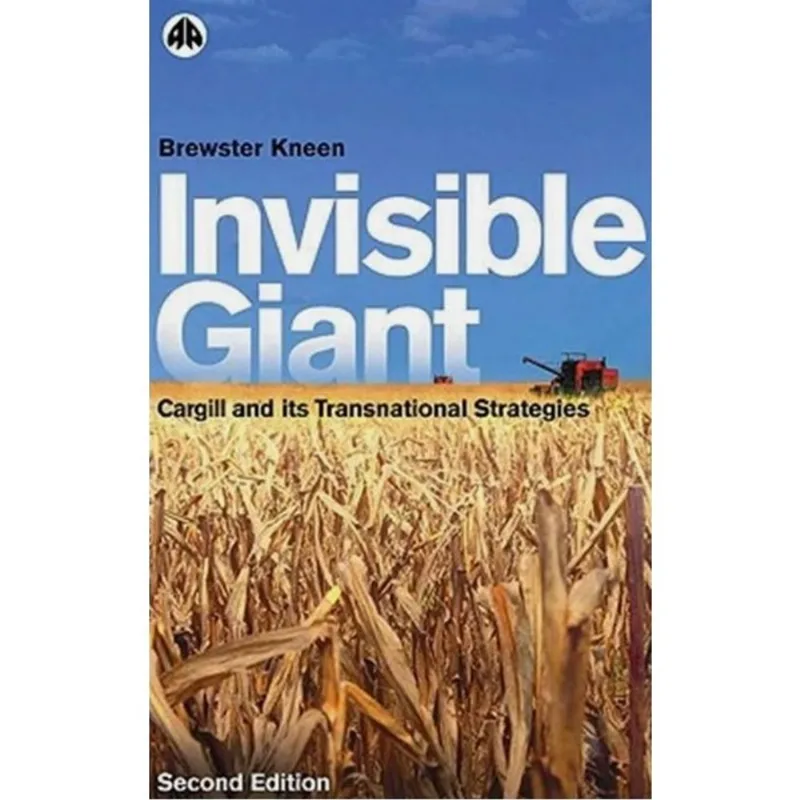 INVISIBLE GIANT - CARGILL AND ITS TRANSNATIONAL STRATEGIES
