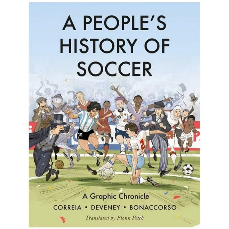A PEOPLE'S HISTORY OF SOCCER - A GRAPHIC CHRONICLE