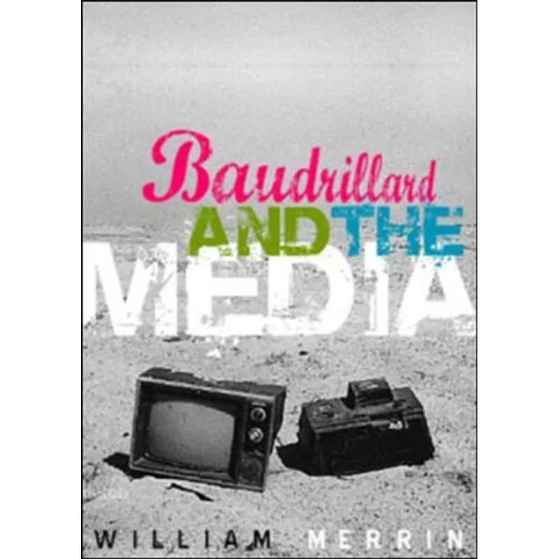 BAUDRILLARD AND THE MEDIA - A CRITICAL INTRODUCTION