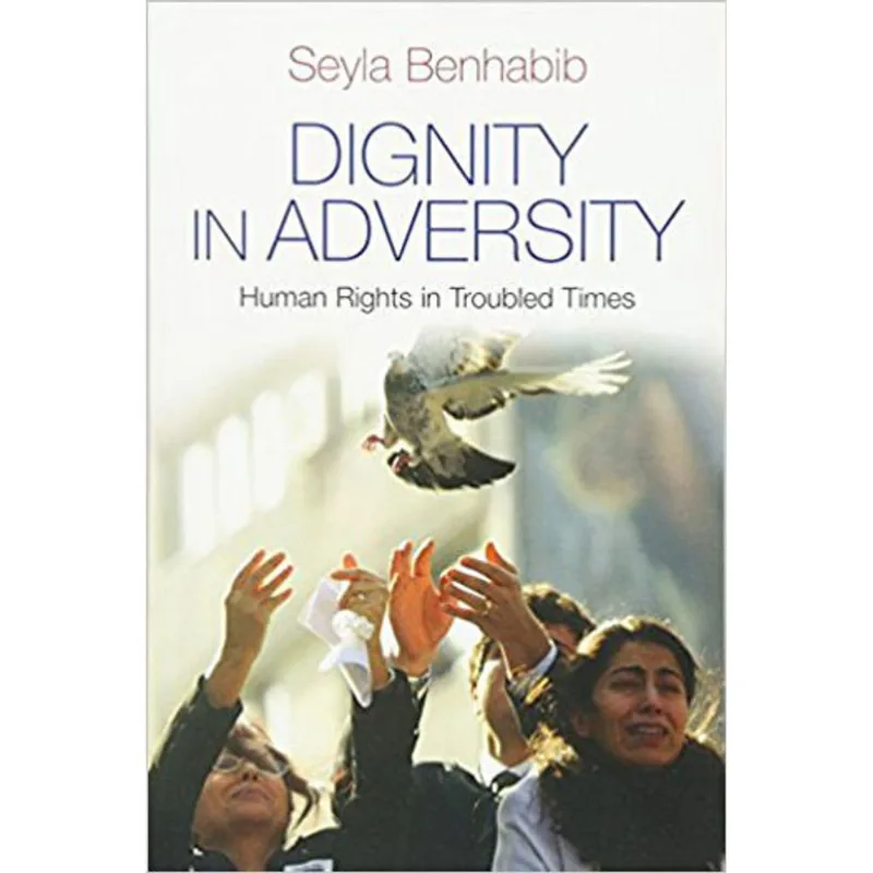 DIGNITY IN ADVERSITY - HUMAN RIGHTS IN TROUBLED TIMES
