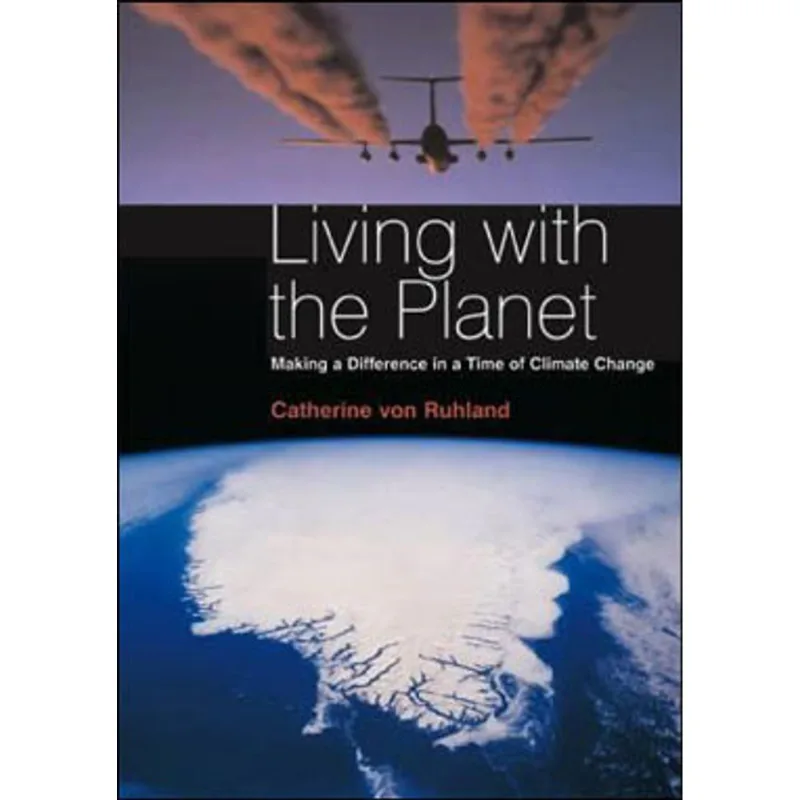 LIVING WITH THE PLANET - MAKING A DIFFERENCE IN A TIME OF CLIMATE CHANGE