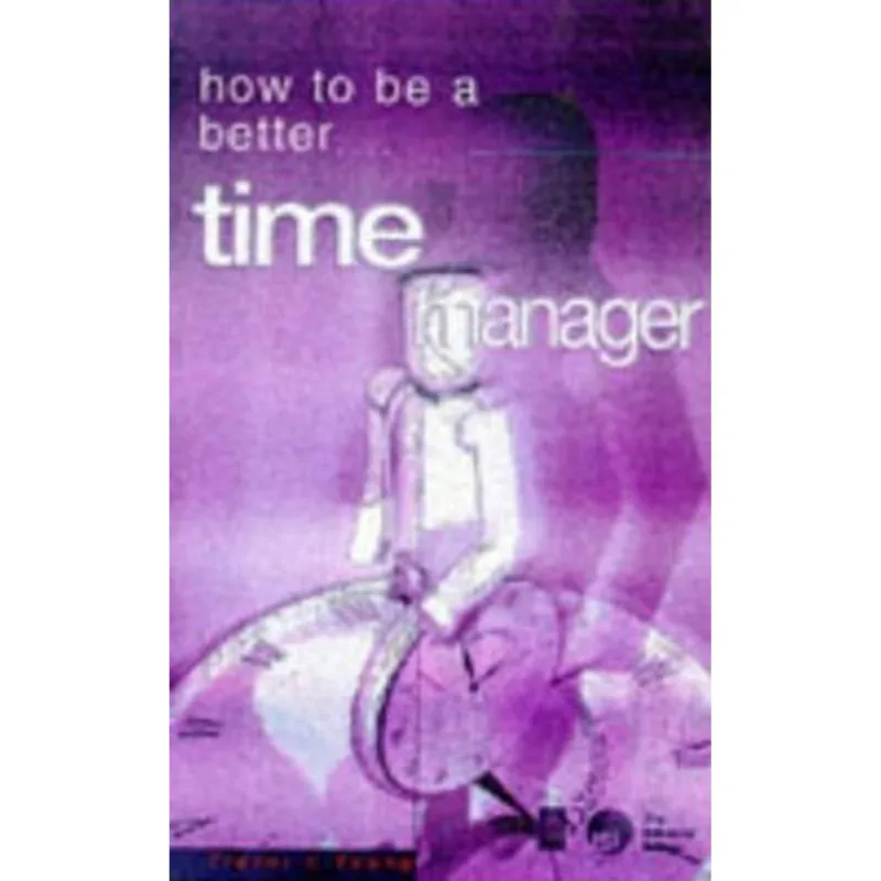 HOW TO BE A BETTER TIME MANAGER