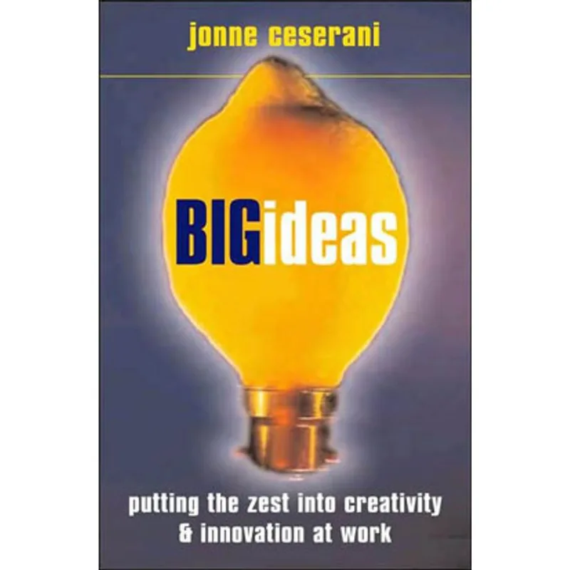 BIG IDEAS - PUTTING THE ZEST INTO CREATIVITY AND INNOVATION AT WORK