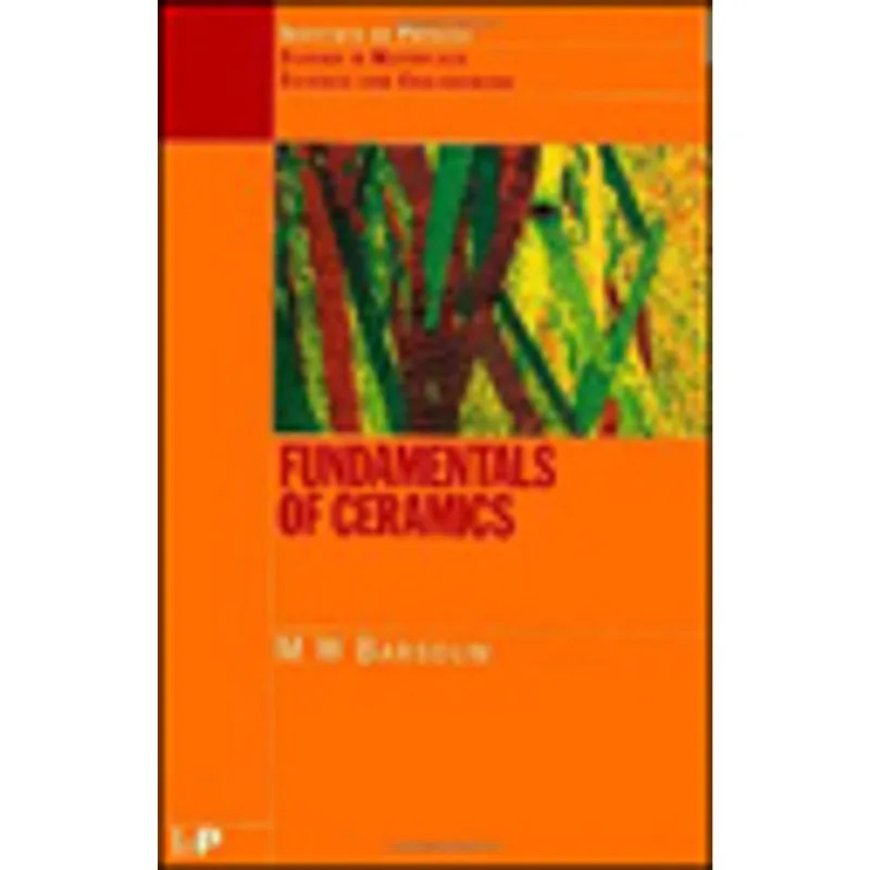 FUNDAMENTALS OF CERAMICS - SERIES IN MATERIAL SCIENCE AND ENGINEERING