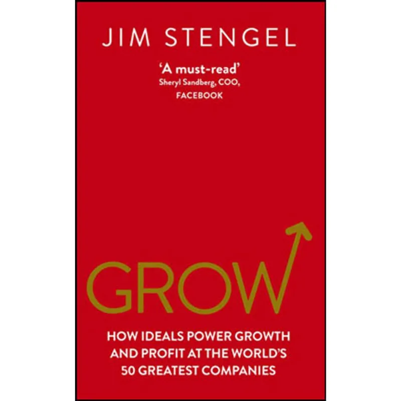 GROW - HOW IDEALS POWER GROWTH AND PROFIT AT THE WORLD'S GREATEST COMPANIES