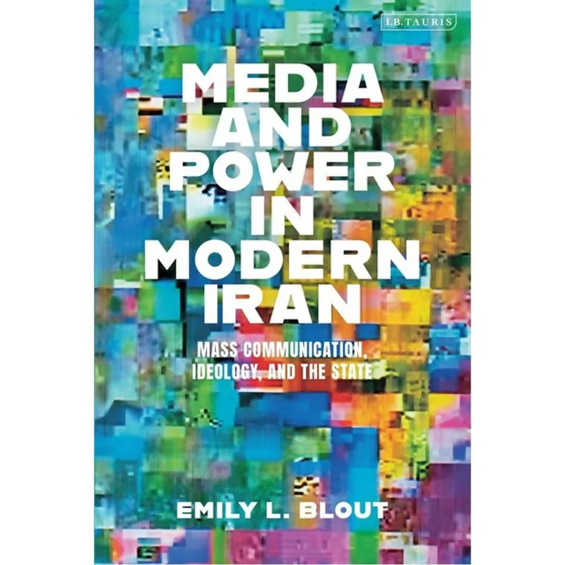 MEDIA AND POWER IN MODERN IRAN