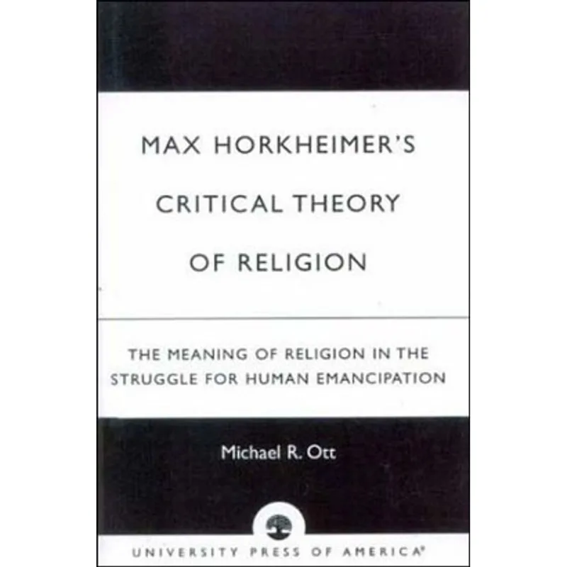 MAX HORKHEIMERS CRITICAL THEORY OF RELIGION - THE MEANING OF RELIGION INTHE STRUGGLE FOR HUMAN