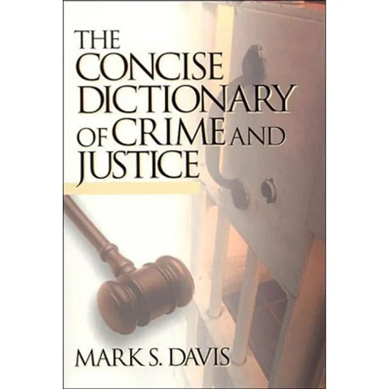 CONCISE DICTIONARY OF CRIME AND JUSTICE, THE