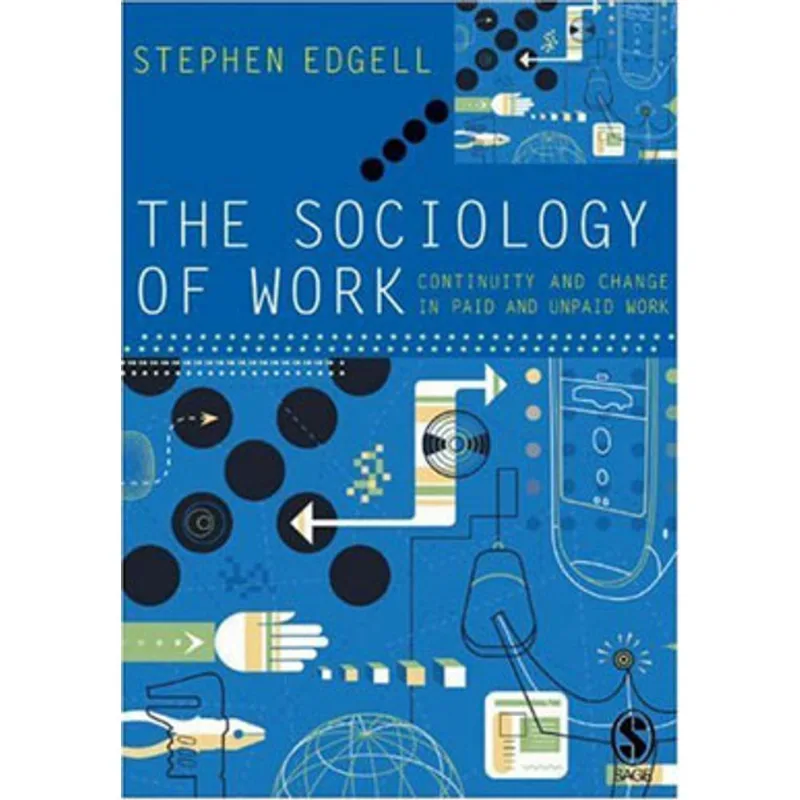 SOCIOLOGY OF WORK, THE: CONTINUITY AND CHANGE IN PAID AN UNPAID WORK