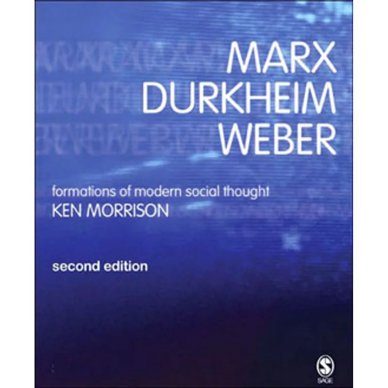 MARX, DURKHEIM, WEBER: FORMATIONS OF MODERN SOCIAL THOUGHT