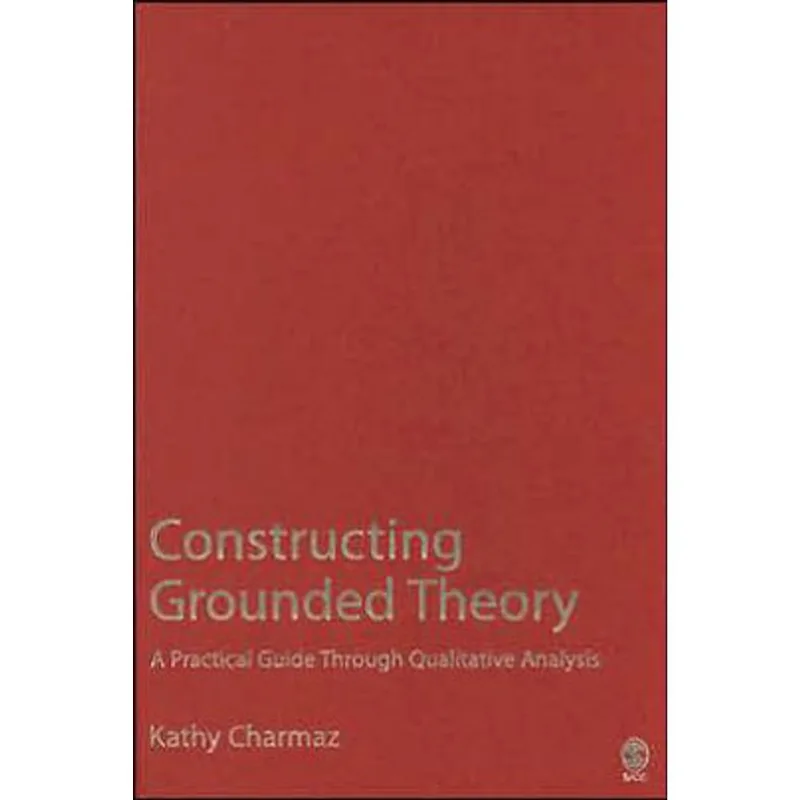 CONSTRUCTING GROUNDED THEORY: A PRACTICAL GUIDE THROUGH QUALITATIVE ANALYSIS