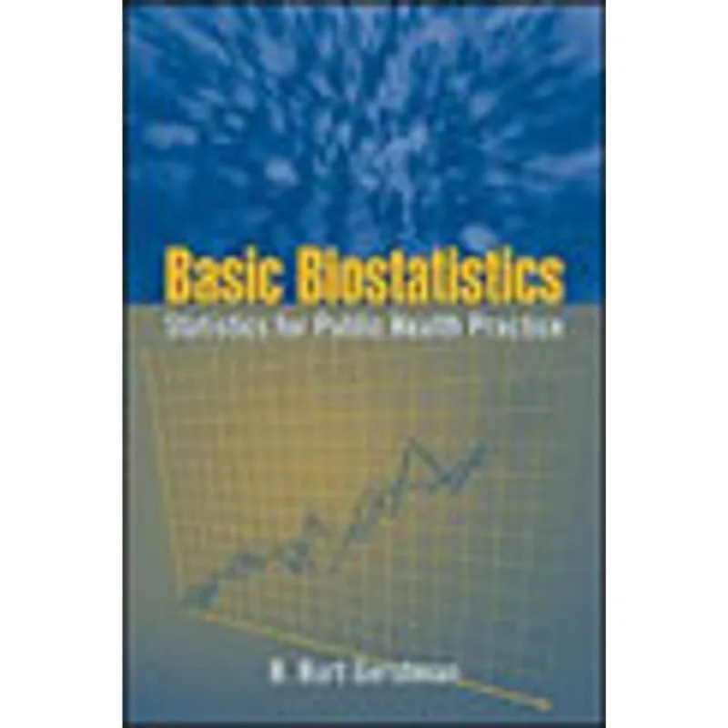 BASIC BIOSTATISTICS - STATISTICS FOR PUBLIC HEALTH PRACTICE