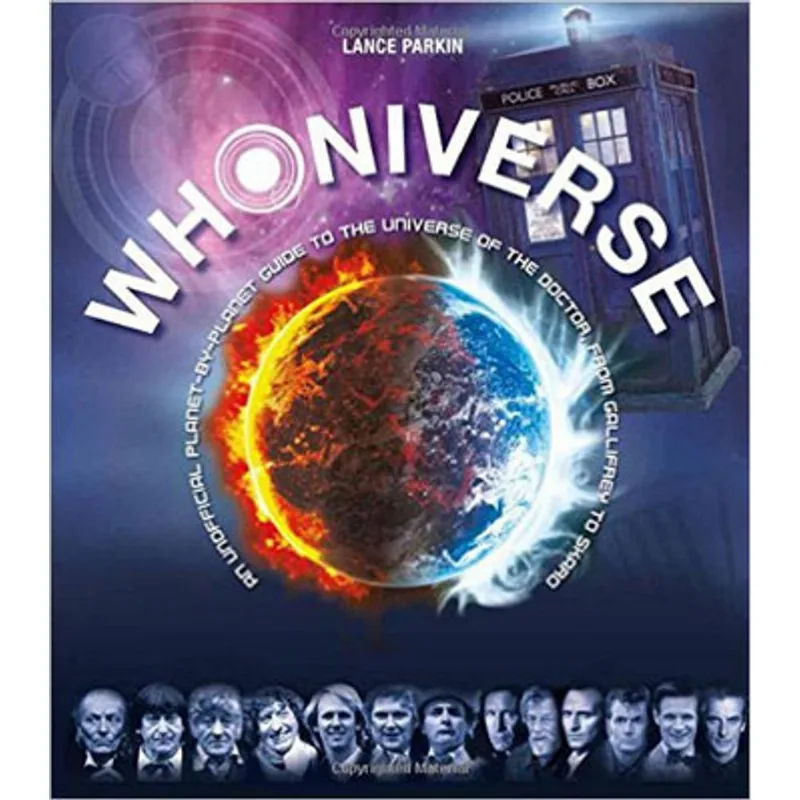 WHONIVERSE - AN UNOFFICIAL PLANET-BY-PLANET GUIDE TO THE WORLD OF THE DOCTOR FROM GALLIFREY TO SKARO