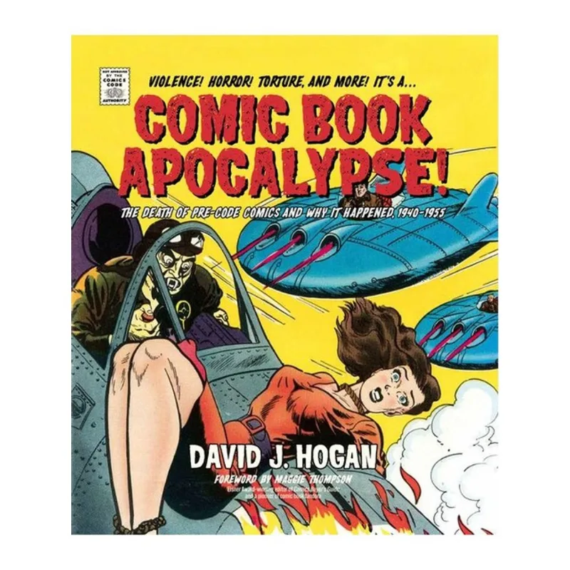 COMIC BOOK APOCALYPSE! - THE DEATH OF PRE-CODE COMICS AND WHY IT HAPPENED, 1940-1955