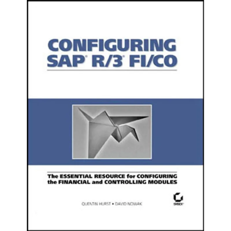 CONFIGURING SAP R/3 FI/CO - THE ESSENTIAL RESOURCE FOR CONFIGURING THE FINANCIAL AND CONT. MODULES