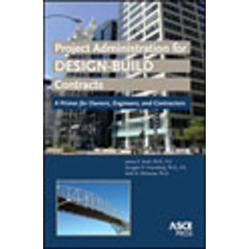 PROJECT ADMINISTRATION FOR DESIGN-BUILD CONTRACTS - A PRIMER FOR OWNERS, ENGINEERS AND CONTRACTORS