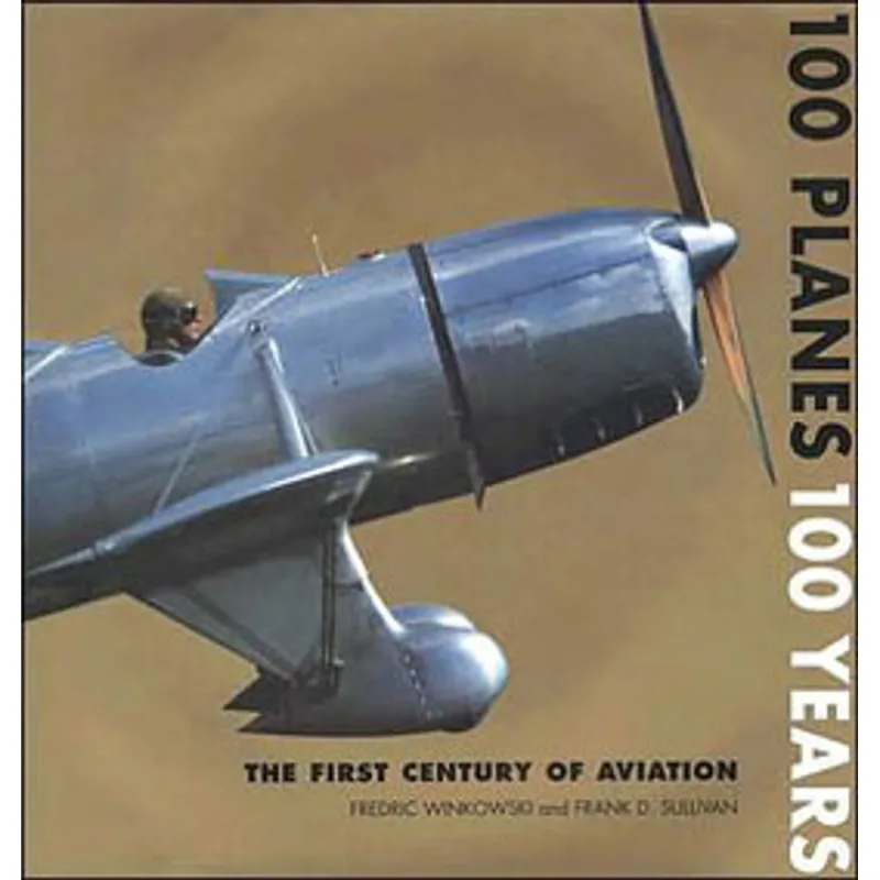 100 PLANES, 100 YEARS - THE FIRST CENTURY OF AVIATION