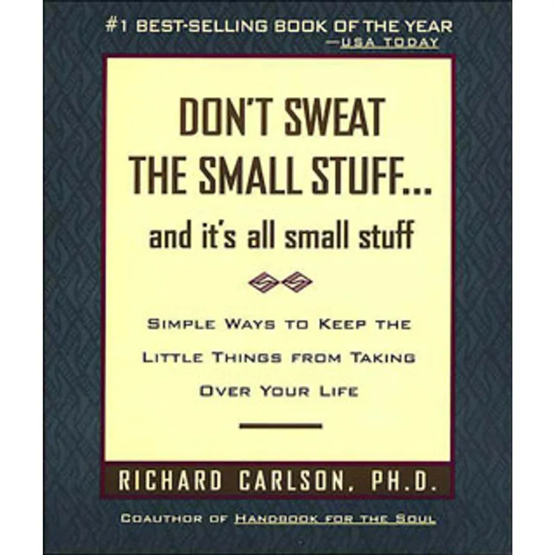 DON'T SWEAT THE SMALL STUFF - AND IT'S ALL SMALL STUFF