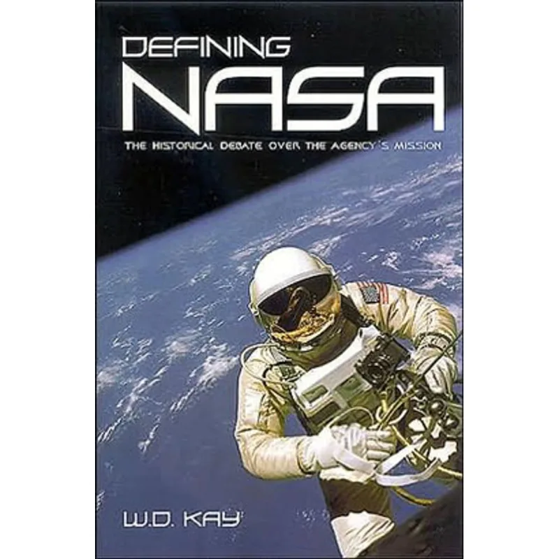 DEFINING NASA: THE HISTORICAL DEBATE OVER THE AGENCY'S MISSION