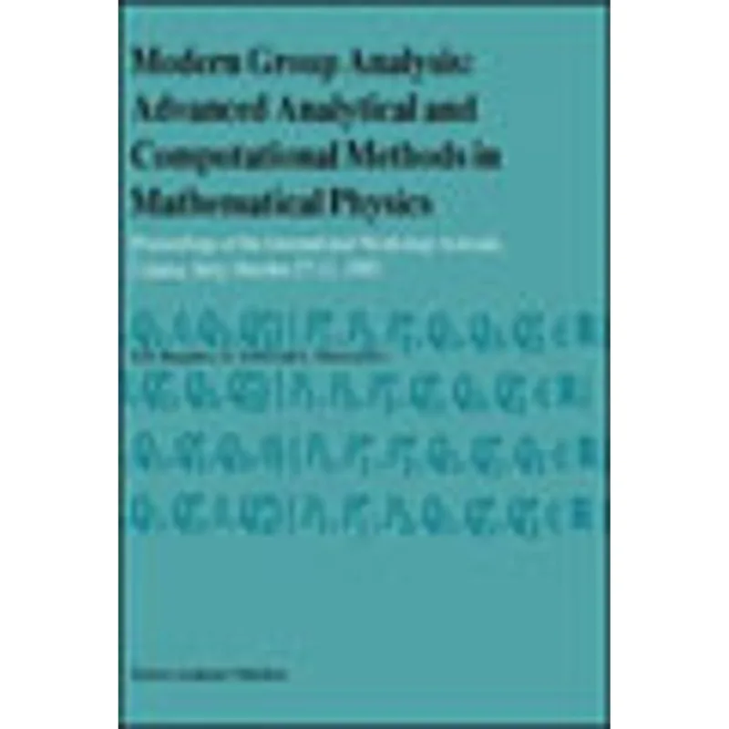 MODERN GROUP ANALYSIS - ADVANCED ANALYTICAL AND COMPUTATIONAL METHODS IN MATHEMATICAL PHYSICS