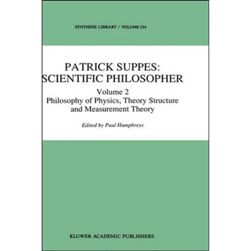 PATRICK SUPPES - SCIENTIFIC PHILOSOPHER, VOLUME 1 - PROBABILITY AND PROBABILISTC CAUSALITY