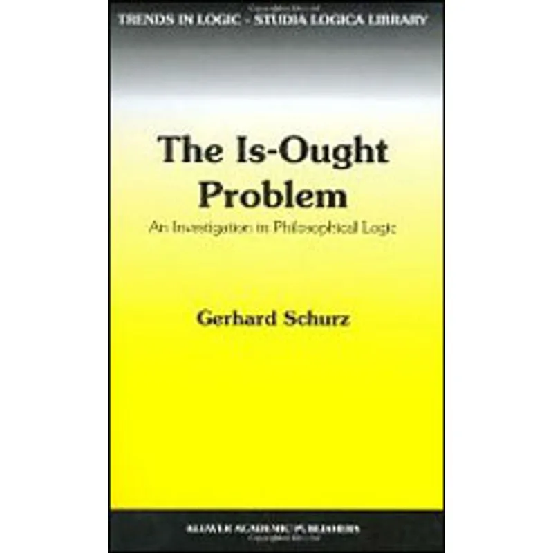 IS-OUGHT PROBLEM, THE - AN INVESTIGATION IN PHILOSOPHICAL LOCIC