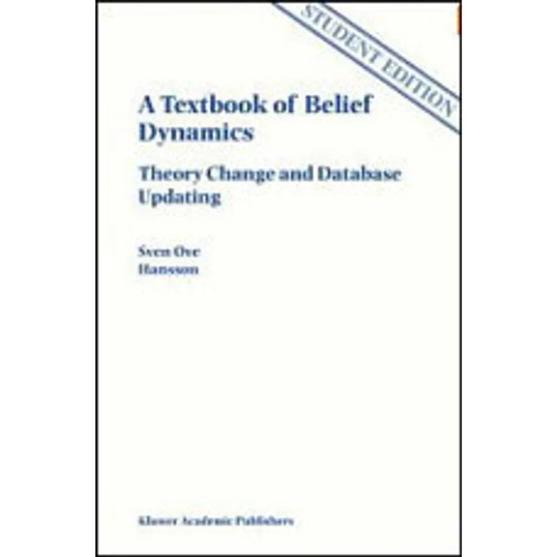 TEXTBOOK OF BELIEF DYNAMICS, A - THEORY CHANGE AND DATABASE UPDATING - APPLIED LOGIC SERIES 11/1