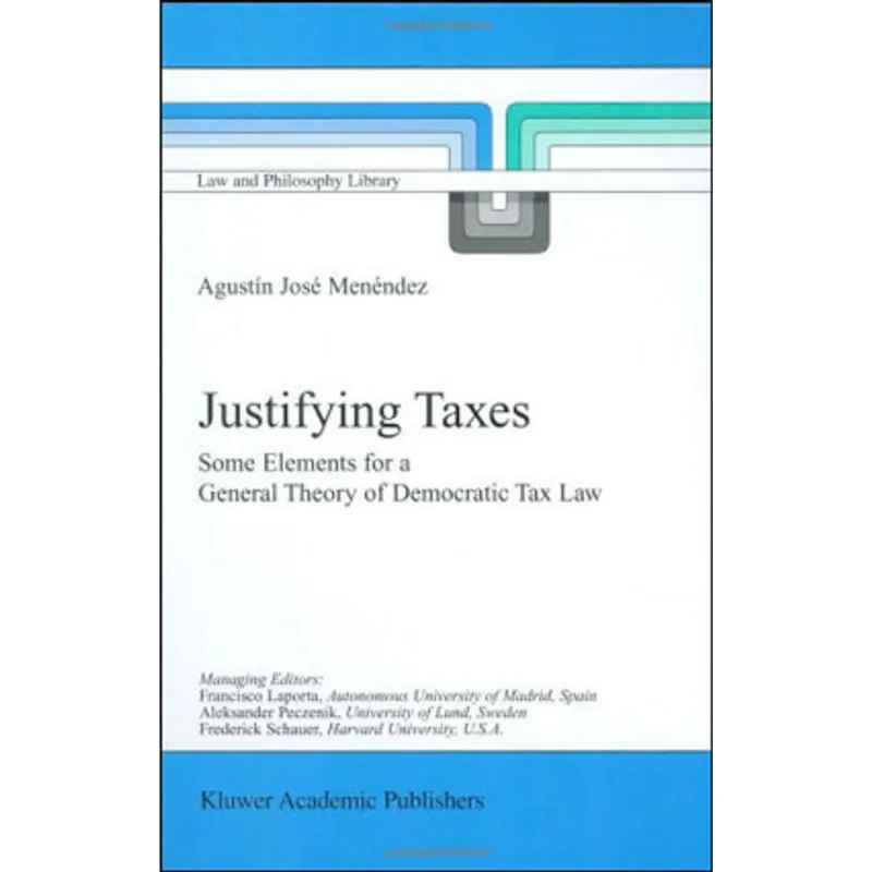 JUSTIFYING TAXES - SOME ELEMENTS FOR A GENERAL THEORY OF DEMOCRATIC TAX LAW