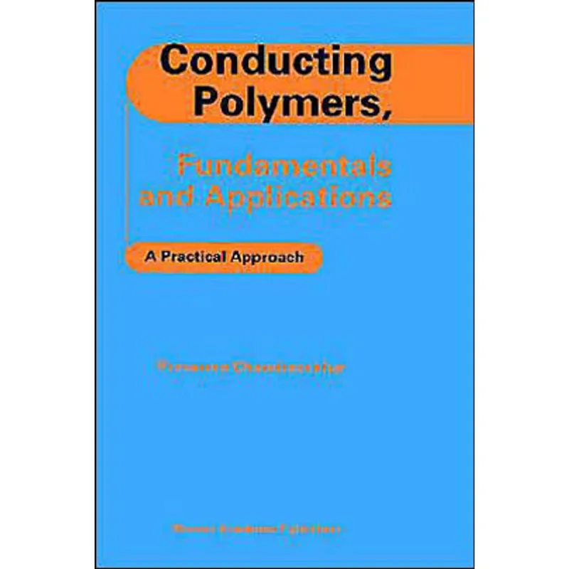 CONDUCTING POLYMERS, FUNDAMENTALS AND APPLICATIONS - A PRATICAL APPROACH