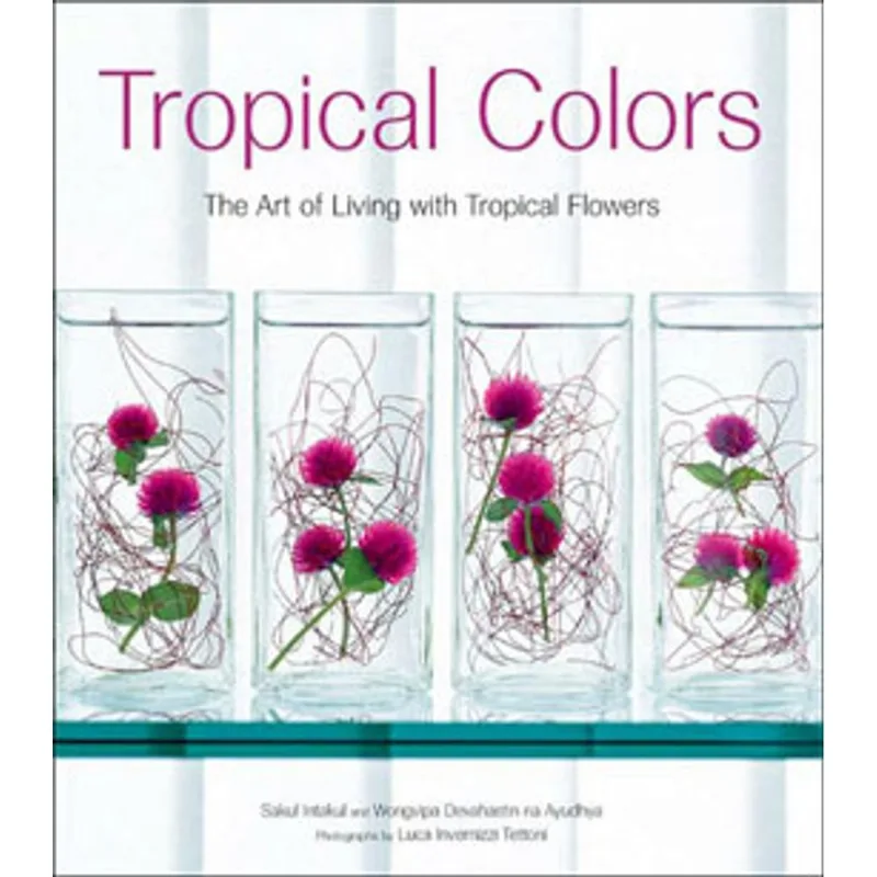 TROPICAL COLORS - ART OF LIVING WITH TROPICAL FLOWERS