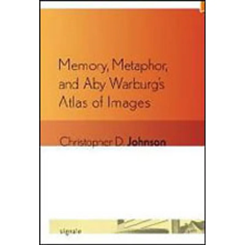 MEMORY, METAPHOR, AND ABY WARBURG'S ATLAS OF IMAGES
